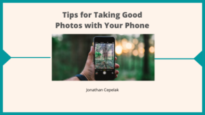 Tips for Taking Good Photos with Your Phone _ Jonathan Cepelak